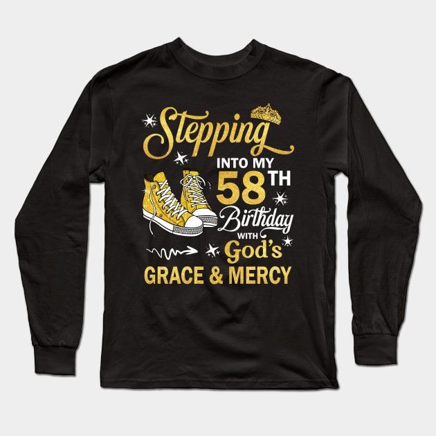 Stepping Into My 58th Birthday With God's Grace & Mercy Bday Long Sleeve T-Shirt by MaxACarter